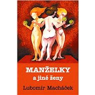 Manželky a jiné ženy - Lubomír Macháček