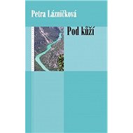 Pod kůží - Petra Lázničková