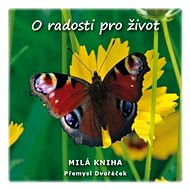 O radosti pro život  - Přemysl Dvořáček