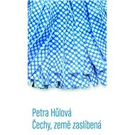 Čechy, země zaslíbená - Petra Hůlová