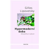 Hypermoderní doba - Gilles Lipovetsky