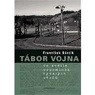 Tábor Vojna ve světle vzpomínek bývalých vězňů - František Bártík