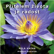 Přítelem života je radost - Přemysl Dvořáček