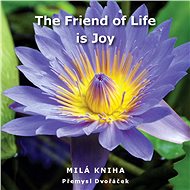 The Friend of Life is Joy - Přemysl Dvořáček