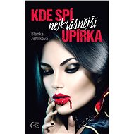 Kde spí nejkrásnější upírka - Blanka Jehlíková