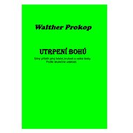 Utrpení Bohú - Walther Prokop