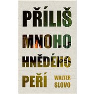 Příliš mnoho hnědého peří - Walter Slovo