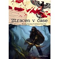 Ztracen v čase: Římska hrozba/ Vzkříšení Třetí říše - Anton Schulz