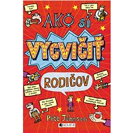 Ako si vycvičiť rodičov (SK) - Pete Johnson