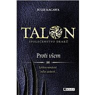 Talon: Společenstvo draků - Proti všem - Julie Kagawa