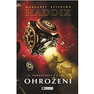Trosečníci v čase 3 – Ohrožení - Margaret Peterson Haddix