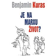 Je na Marxu život? - Benjamin Kuras