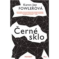 Černé sklo - Karen Joy Fowlerová