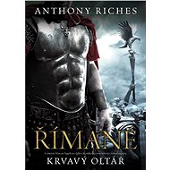 Římané: Krvavý oltář - Anthony Riches