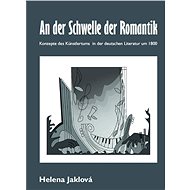 An der Schwelle der Romantik. Konzepte des Künstlertums in der deutschen Literatur um 1800 - PhDr. Helena Jaklová Ph.D.