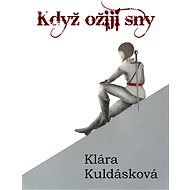 Když ožijí sny - Klára Kuldásková