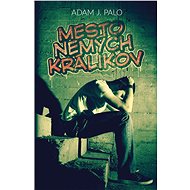 Mesto nemých králikov - Adam J. Palo