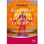 Revoluční metoda uvolňování traumatu - David Berceli