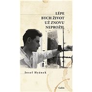 Lépe bych život už znovu neprožil - Josef Hyánek