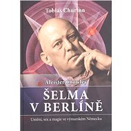 Aleister Crowley   Šelma v Berlíně - Tobias Churton