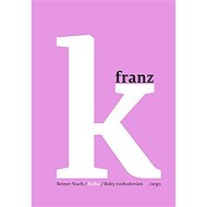 Kafka - Roky rozhodování - Reiner Stach