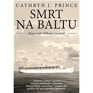Smrt na Baltu - Zkáza lodi Wilhelm Gustloff - Cathryn J. Princeová