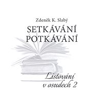 Setkávání potkávání   Listování v osudech II. - Zdeněk K. Slabý