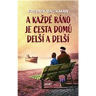 A každé ráno je cesta domů delší a delší - Fredrik Backman