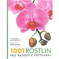 1001 rostlin pro radost z pěstování - Liz Dobbsonová