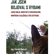 Jak jsem bojoval s rybami - Ing. Zdeněk Pochylý