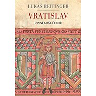 Vratislav - První král Čechů - Lukáš Reitinger