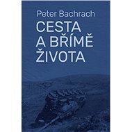 Cesta a břímě života - Peter Bachrach