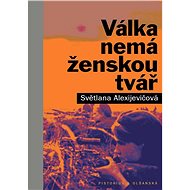 Válka nemá ženskou tvář - Světlana Alexijevičová