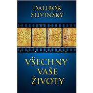 Všechny vaše životy - Dalibor Slivinský