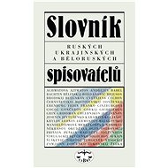 Slovník ruských, běloruských a ukrajinských spisovatelů - Ivo Pospíšil