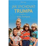 Jak vychovat Trumpa - Ivana Trumpová