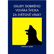 Osudy dobrého vojáka Švejka za světové války - Jaroslav Hašek