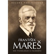 František Mareš - od fyziologie k filosofii - Helena Pavličíková
