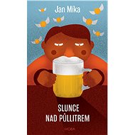 Slunce nad půllitrem - Jan Míka