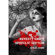 Nevesty smrti spievajú šeptom - Lukáš Jurík