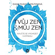 Tvůj zen a můj zen - Diane Musho Hamiltonová