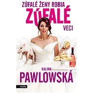 Zúfalé ženy robia zúfalé veci - Halina Pawlowská