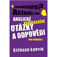Anglické konverzační otázky a odpovědi pro pokročilé - Richard Ludvík