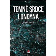Temné srdce Londýna - Oliver Harris