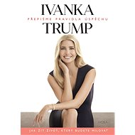 Přepišme pravidla úspěchu - Ivanka Trump