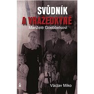 Manželé Goebbelsovi - svůdník a vražedkyně - Václav Miko