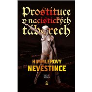 Prostituce v nacistických táborech: Himmlerovy nevěstince - Václav Miko