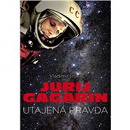 Jurij Gagarin: utajená pravda - Vladimír Liška