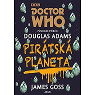 Doctor Who: Pirate Planet - Douglas Adams  James Goss