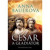 César a gladiátor - Anna Bauerová